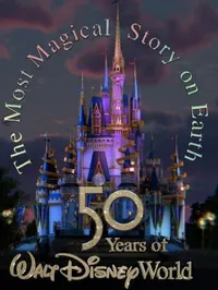 The Most Magical Story on Earth: 50 Years of Walt Disney World